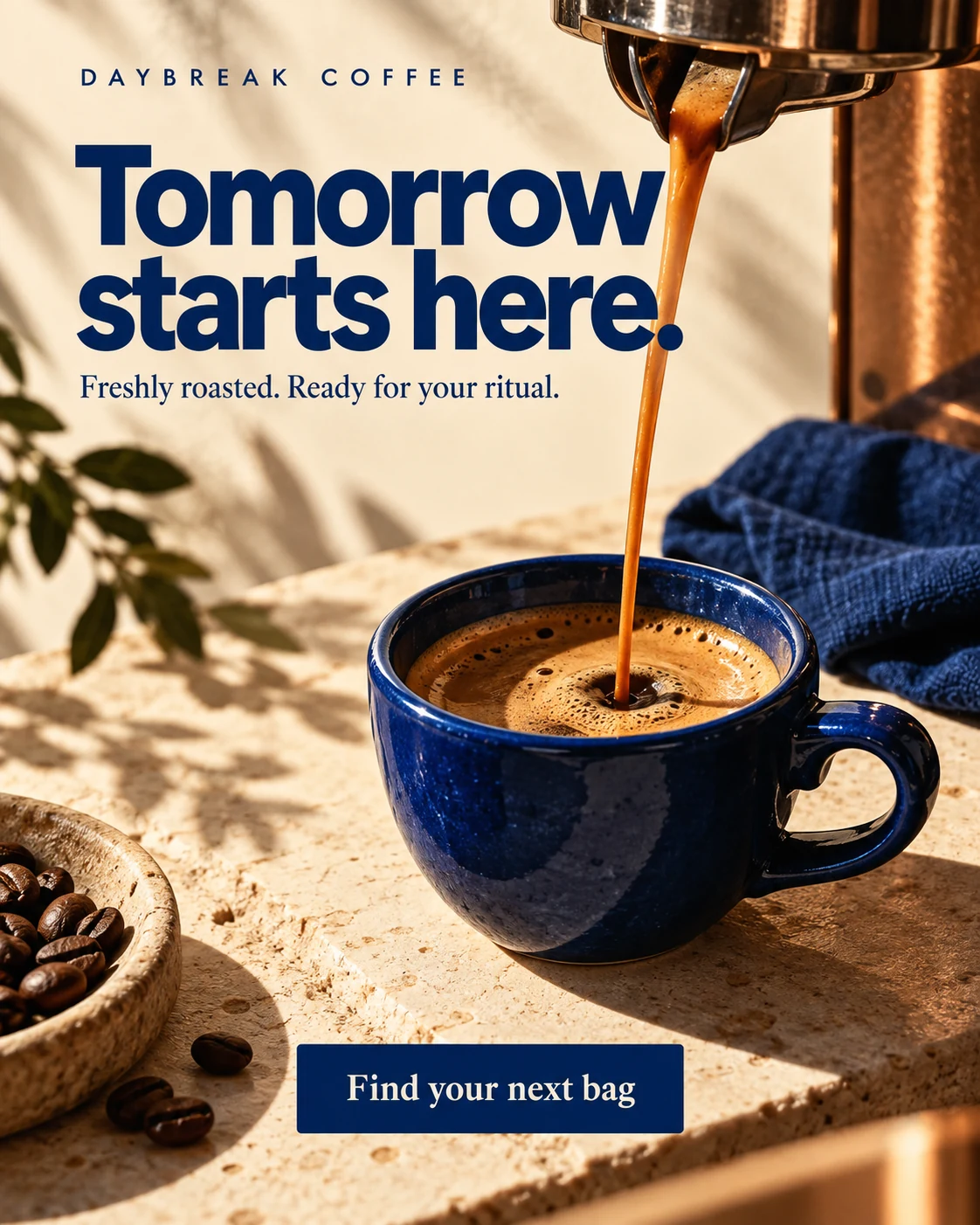 Daybreak Coffee concept ad: Tomorrow starts here. Freshly roasted. Ready for your ritual. Espresso pouring into a cobalt cup. Find your next bag.