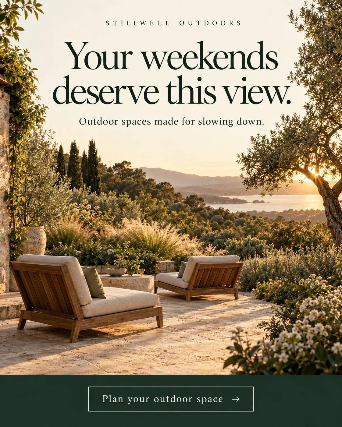 Stillwell Outdoors concept ad: Your weekends deserve this view. Outdoor spaces made for slowing down. Garden terrace with two chairs at sunset. Plan your outdoor space.